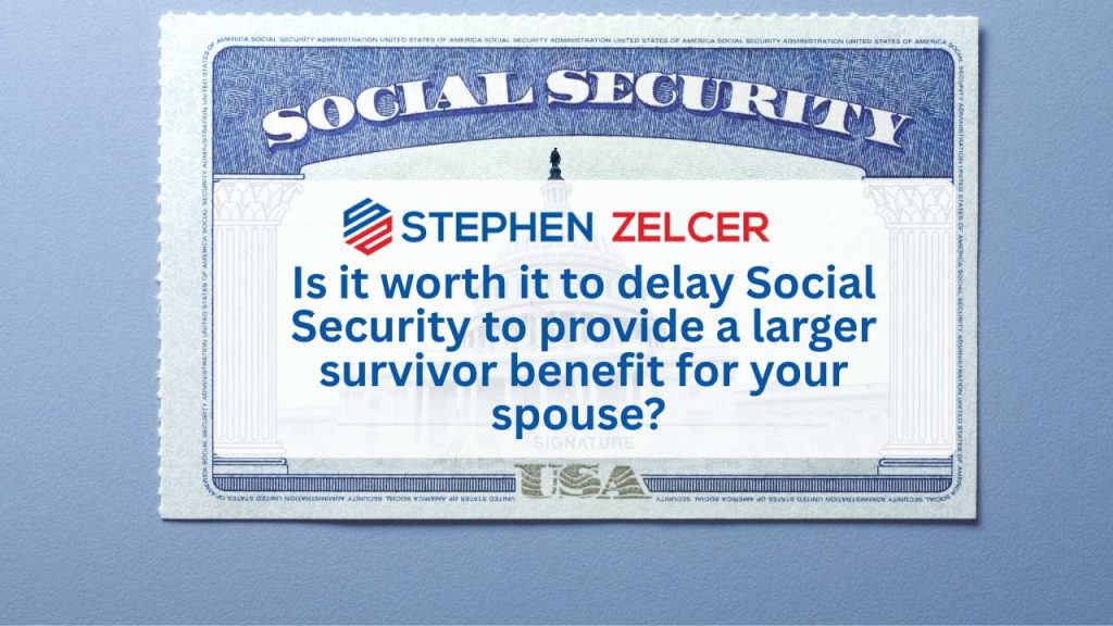 is it worth it to delay social security to provide a larger survivor benefit for your spouse?